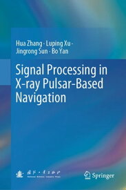 Signal Processing in X-ray Pulsar-Based Navigation【電子書籍】[ Hua Zhang ]