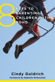 8 Keys to Parenting Children with ADHD (8 Keys to Mental Health)【電子書籍】[ Cindy Goldrich, MEd ]