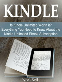 Kindle: Is Kindle Unlimited Worth it? Everything You Need to Know About the Kindle Unlimited Ebook Subscription【電子書籍】[ Neal Bell ]