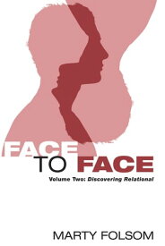 Face to Face, Volume Two Discovering Relational【電子書籍】[ Marty Folsom ]