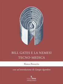 Bill Gates e la nemesi tecno-medica【電子書籍】[ Bianca Bonavita ]