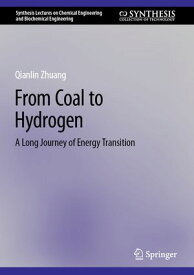 From Coal to Hydrogen A Long Journey of Energy Transition【電子書籍】[ Qianlin Zhuang ]