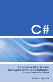 C# Interview Questions, Answers, and Explanations: C Sharp Certification Review【電子書籍】[ Equity Press ]