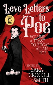 Love Letters to Poe A Toast to Edgar Allan Poe【電子書籍】[ Sara Crocoll Smith ]