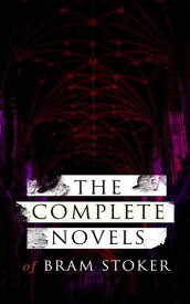 The Complete Novels of Bram Stoker 12 Gothic Horror Classics & Adventure Novels: Dracula, The Mystery of the Sea, The Jewel of Seven Stars, The Snake's Pass, The Lady of the Shroud, The Lair of the White Worm, The Man…【電子書籍】[ Bram Stoker ]