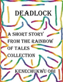 Deadlock A short story from the 'Rainbow of Tales' collection【電子書籍】[ Kenechukwu Obi ]