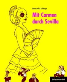 Mit Carmen durch Sevilla Ein ReiseGeister-Buch【電子書籍】[ Leif Karpe ]