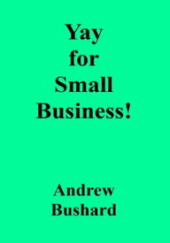 Yay for Small Business!【電子書籍】[ Andrew Bushard ]