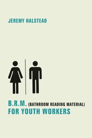 B.R.M. (Bathroom Reading Material) for Youth Workers【電子書籍】[ Jeremy Halstead ]