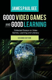 Good Video Games and Good Learning Collected Essays on Video Games, Learning and Literacy, 2nd Edition【電子書籍】[ Chris Bigum ]
