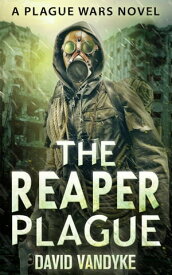 The Reaper Plague Plague Wars Series Book 7【電子書籍】[ David VanDyke ]
