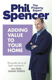 Adding Value to Your Home【電子書籍】[ Phil Spencer ]
