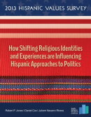 2013 Hispanic Values Survey: How Shifting Religious Identities and Experiences are Influencing Hispanic Appr…