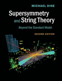 Supersymmetry and String Theory Beyond the Standard Model【電子書籍】[ Michael Dine ]