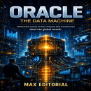 Oracle - The Data Machine: Behind the scenes of the company that transformed data into global wealth.
