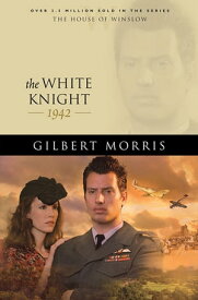 White Knight, The (House of Winslow Book #40)【電子書籍】[ Gilbert Morris ]
