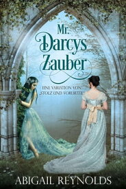 Mr. Darcys Zauber: Eine Variation von ?Stolz und Vorurteil“【電子書籍】[ Abigail Reynolds ]