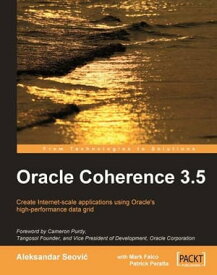 Oracle Coherence 3.5【電子書籍】[ Aleksandar Seovic, Mark Falco, Patrick Peralta ]