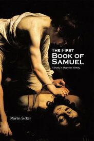 The First Book of Samuel A Study in Prophetic History【電子書籍】[ Martin Sicker ]