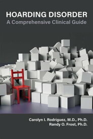 Hoarding Disorder A Comprehensive Clinical Guide【電子書籍】[ Carolyn I. Rodriguez, MD PhD ]