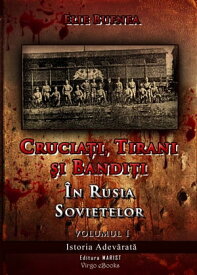 Crucia?i, tirani ?i bandi?i. Vol I ?n Rusia sovietelor【電子書籍】[ Elie Bufnea ]