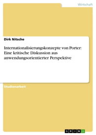 Internationalisierungskonzepte von Porter: Eine kritische Diskussion aus anwendungsorientierter Perspektive【電子書籍】[ Dirk Nitsche ]