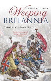 Weeping Britannia Portrait of a Nation in Tears【電子書籍】[ Thomas Dixon ]