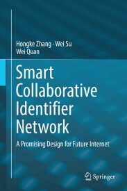 Smart Collaborative Identifier Network A Promising Design for Future Internet【電子書籍】[ Hongke Zhang ]