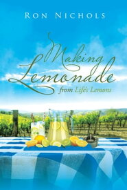 Making Lemonade from Life’s Lemons【電子書籍】[ Ronald Nichols ]