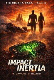Impact Inertia THE CINEXA SAGA, #6【電子書籍】[ M LAYANE S INACIO ]
