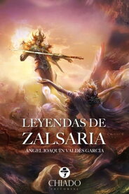 Leyendas de Zalsaria【電子書籍】[ ?ngel Joaqu?n Vald?s Garc?a ]