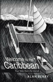 Welcome to the Caribbean True Tales from the Islands【電子書籍】[ Alan Berry ]