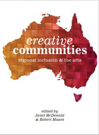 Creative Communities Regional Inclusion and the Arts【電子書籍】