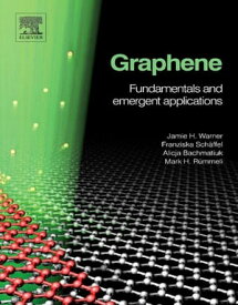 Graphene Fundamentals and Emergent Applications【電子書籍】[ Jamie H. Warner ]