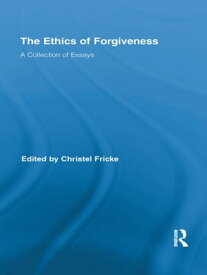 The Ethics of Forgiveness A Collection of Essays【電子書籍】