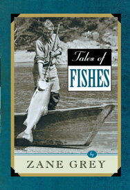 Tales of Fishes【電子書籍】[ Zane Grey ]