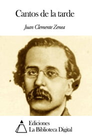 Cantos de la tarde【電子書籍】[ Juan Clemente Zenea ]