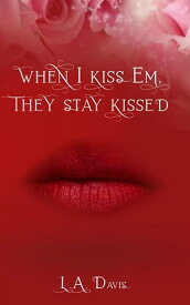 When I Kiss Em, They Stay Kissed【電子書籍】[ L. A. Davis ]