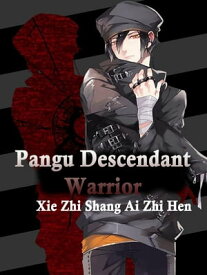 Pangu Descendant Warrior Volume 4【電子書籍】[ Xie ZhiShangAiZhiHen ]