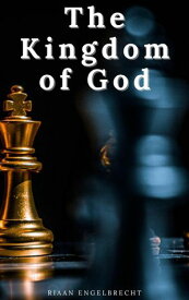 The Kingdom of God Kingdom of God【電子書籍】[ Riaan Engelbrecht ]