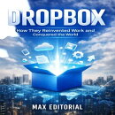 Dropbox: How They Reinvented Work and Conquered the World