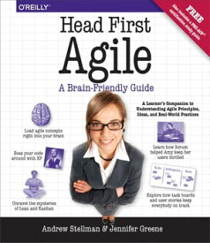 Head First Agile A Brain-Friendly Guide to Agile Principles, Ideas, and Real-World Practices【電子書籍】[ Andrew Stellman ]