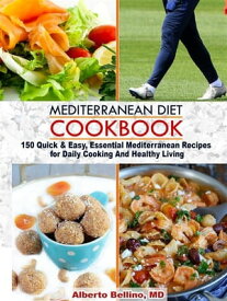 Mediterranean Diet Cookbook 150 Quick & Easy, Essential Mediterranean Recipes for Daily Cooking And Healthy Living【電子書籍】[ Alberto Bellino ]