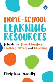 Home-School Learning Resources A Guide for Home-Educators, Teachers, Parents and Librarians【電子書籍】[ Christinea Donnelly ]