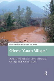 Chinese "Cancer Villages" Rural Development, Environmental Change and Public Health【電子書籍】[ Ajiang Chen ]
