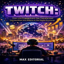 Twitch: How Live Engagement Has Transformed Communities into Billions in the Digital Economy
