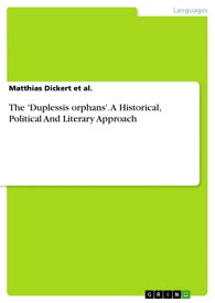 The 'Duplessis orphans'. A Historical, Political And Literary Approach【電子書籍】[ Matthias Dickert ]