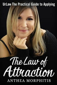 UrLaw The Practical Guide To Applying The Law of Attraction【電子書籍】[ Anthea Morphitis ]