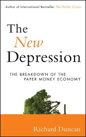The New Depression The Breakdown of the Paper Money Economy【電子書籍】[ Richard Duncan ]