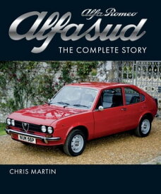 Alfa Romeo Alfasud The Complete Story【電子書籍】[ Chris Martin ]